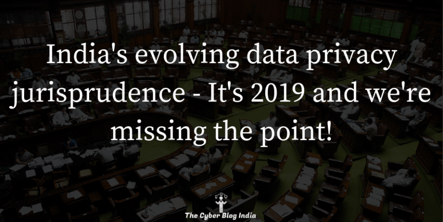 India's evolving data privacy jurisprudence - It's 2019 and we're missing the point!