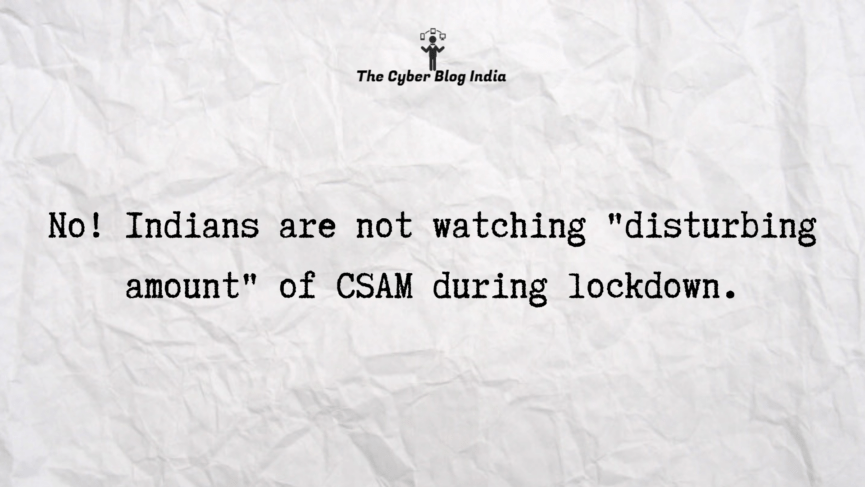 No! Indians are not watching "disturbing amount" of CSAM during lockdown.