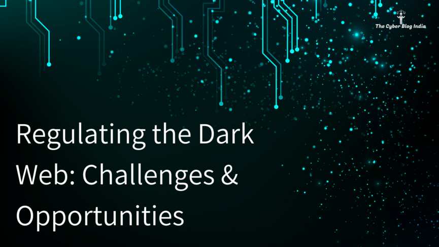 Regulating the Dark Web: Challenges & Opportunities