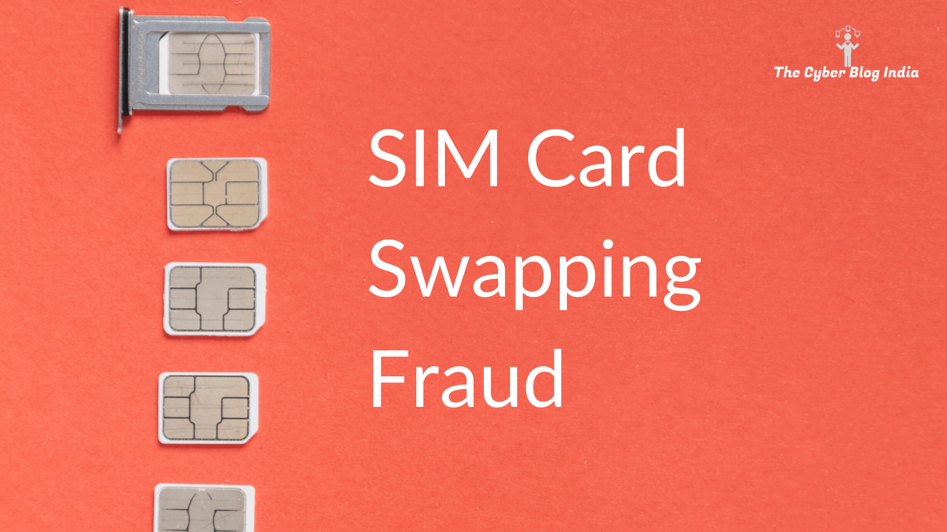 SIM Card Swapping Fraud - The Cyber Blog India