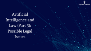 Artificial Intelligence and Law (Part 3): Possible Legal Issues