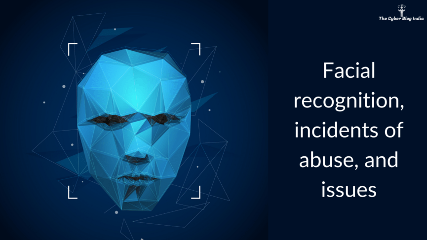 Facial recognition, incidents of abuse, and issues