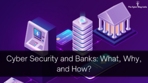 Cyber Security and Banks_ What, Why, and How_