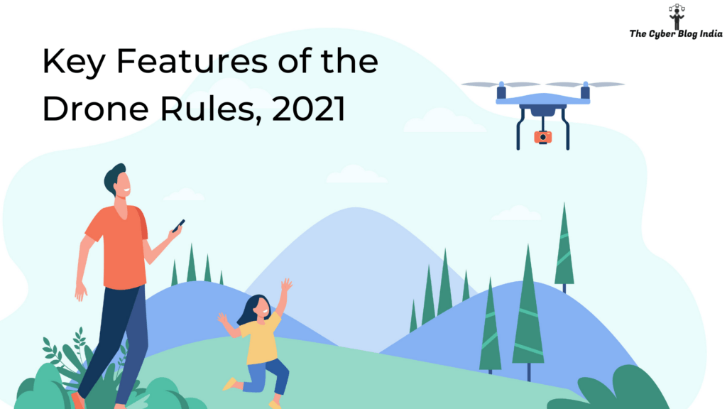 Key Features Of The Drone Rules 2021 The Cyber Blog India 7321