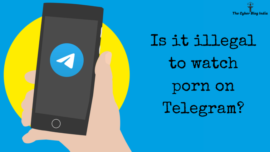 Is it illegal to watch porn on Telegram  The Cyber Blog India 