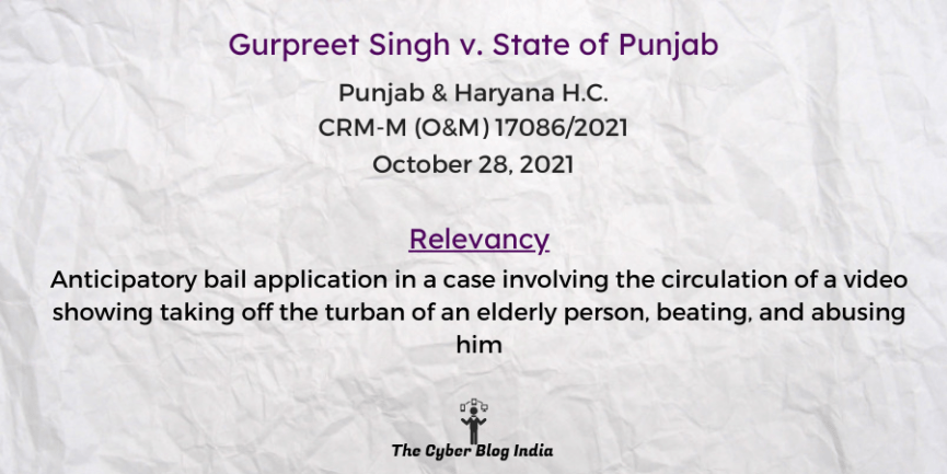 Anticipatory bail application in a case involving the circulation of a video showing taking off the turban of an elderly person, beating, and abusing him