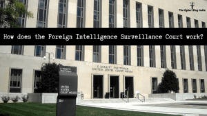 How does the Foreign Intelligence Surveillance Court work