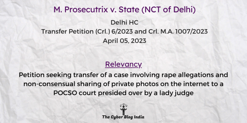 Petition seeking transfer of a case involving rape allegations and non-consensual sharing of private photos on the internet to a POCSO court presided over by a lady judge