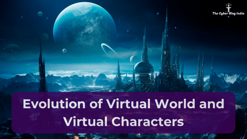 Evolution of Virtual World and Virtual Characters