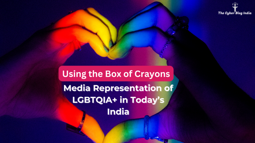 Using the Box of Crayons: Media Representation of LGBTQIA+ in Today's India