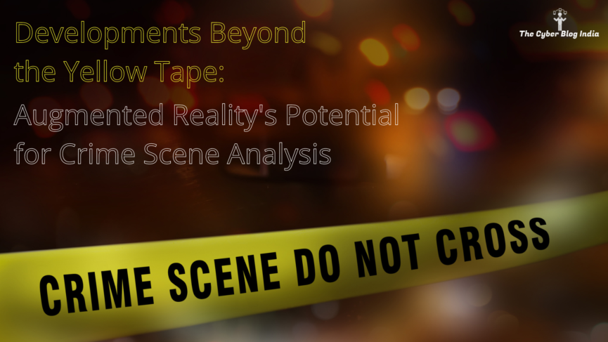 Developments Beyond the Yellow Tape Augmented Reality's Potential for Crime Scene Analysis