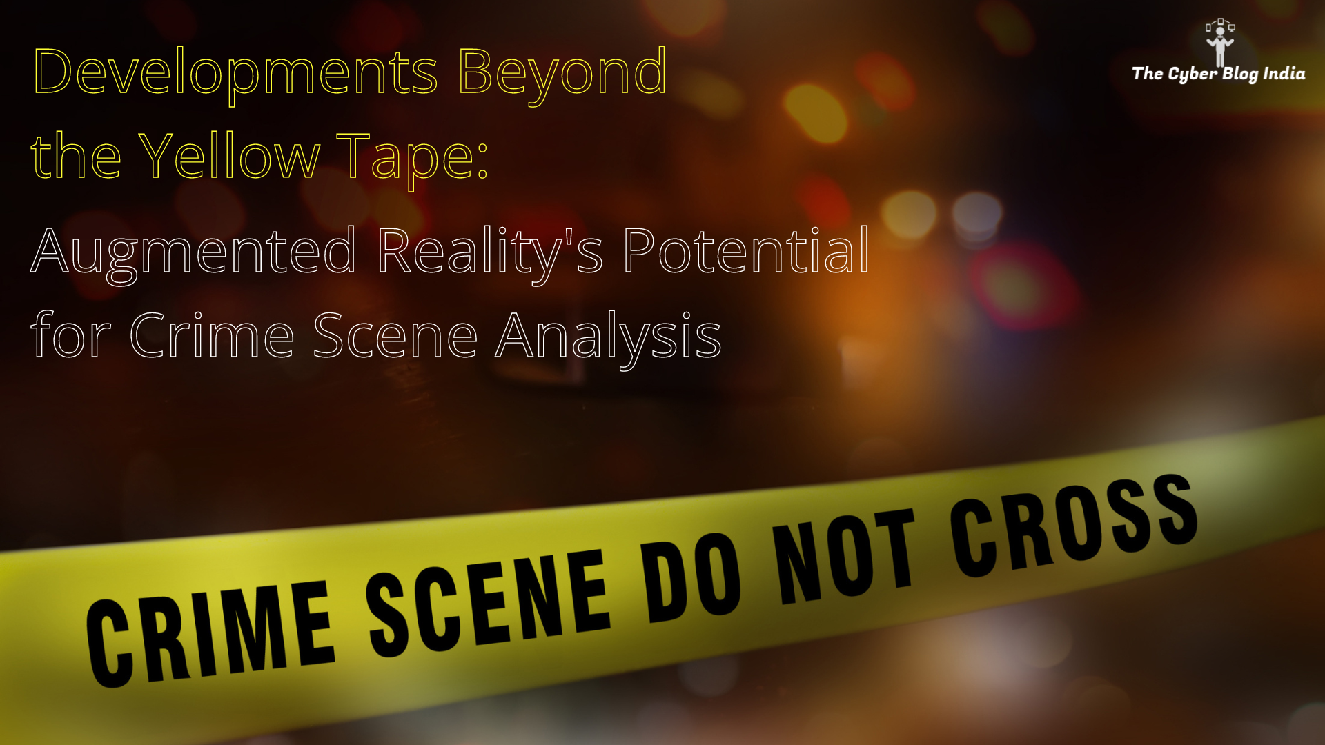 Developments Beyond the Yellow Tape: Augmented Reality's Potential for ...