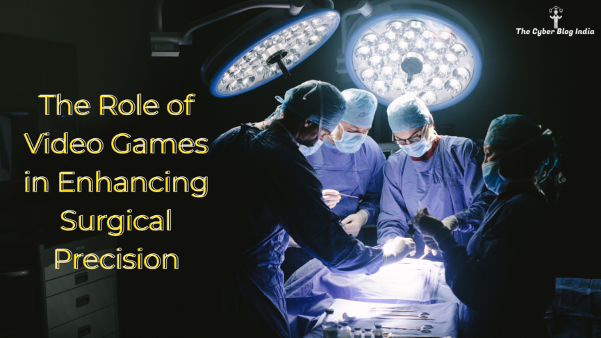 The Role of Video Games in Enhancing Surgical Precision