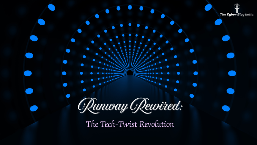 Runway Rewired: The Tech-Twist Revolution